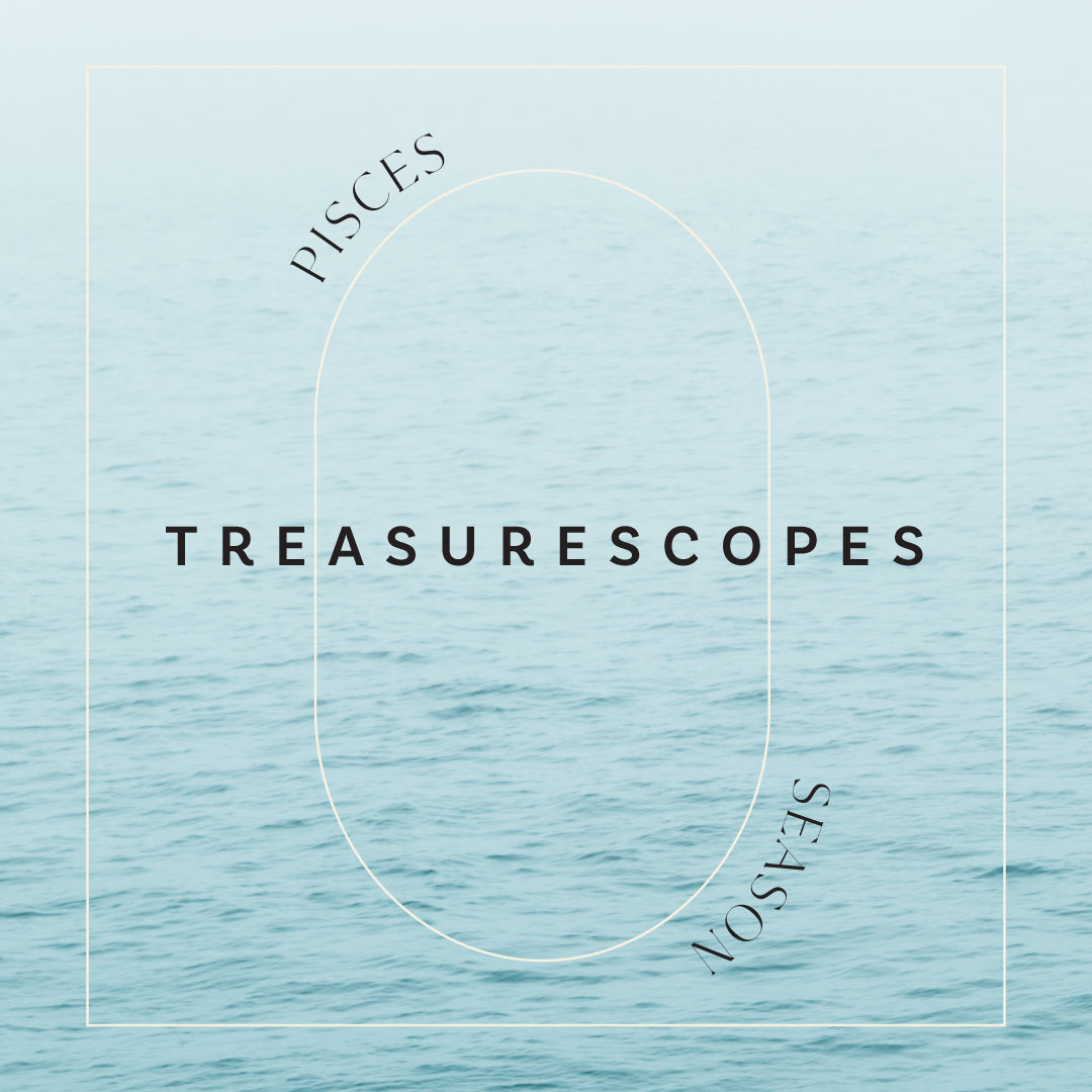 Pisces Season Treasurescopes
