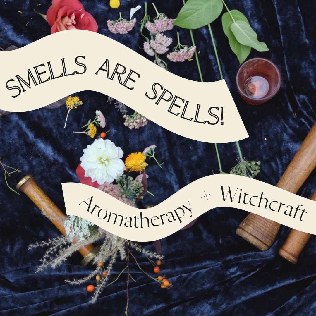 Smells are Spells! Aromatherapy + Witchcraft