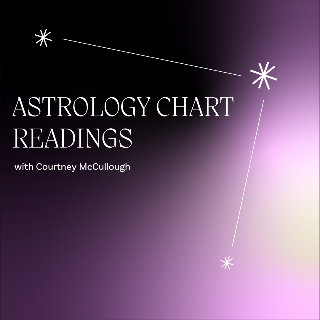 ASTROLOGY READINGS W/ COURTNEY MCCULLOUGH