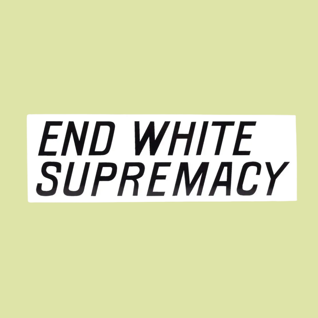 End White Supremacy Bumper Sticker