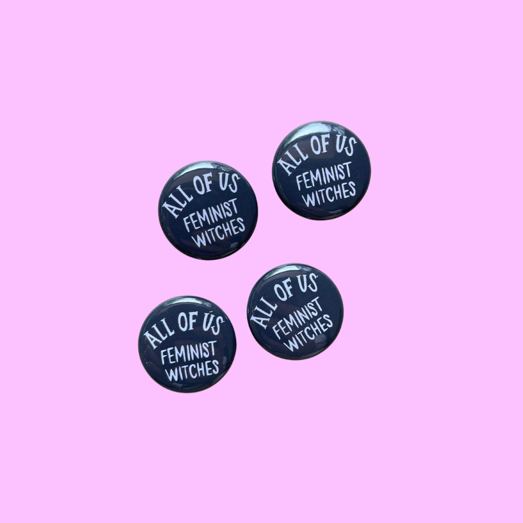 All of us Feminist Witches Button