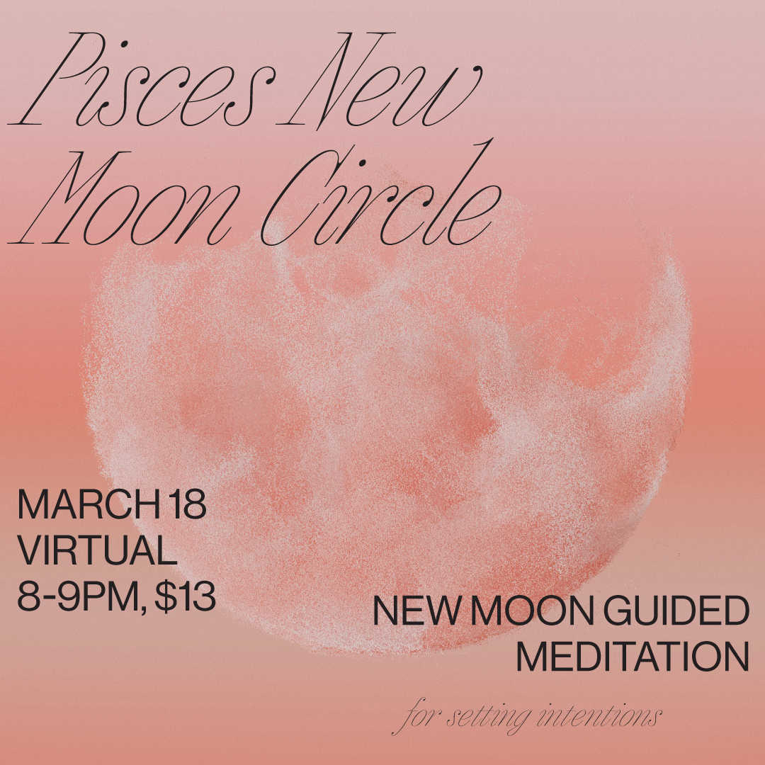 MAR 18: Virtual Pisces New Moon Circle