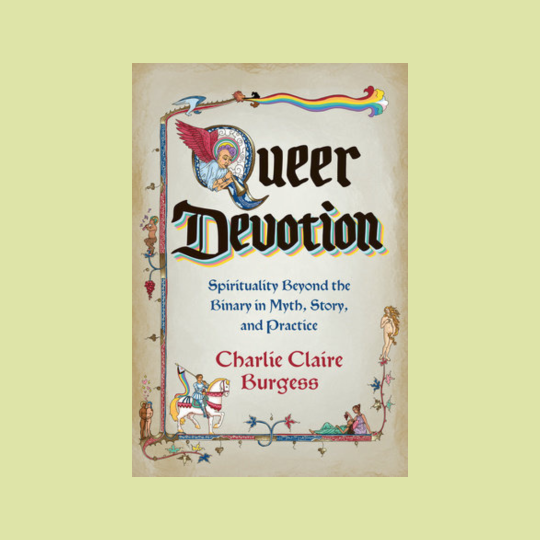 Queer Devotion: Spirituality Beyond the Binary in Myth, Story, and Practice