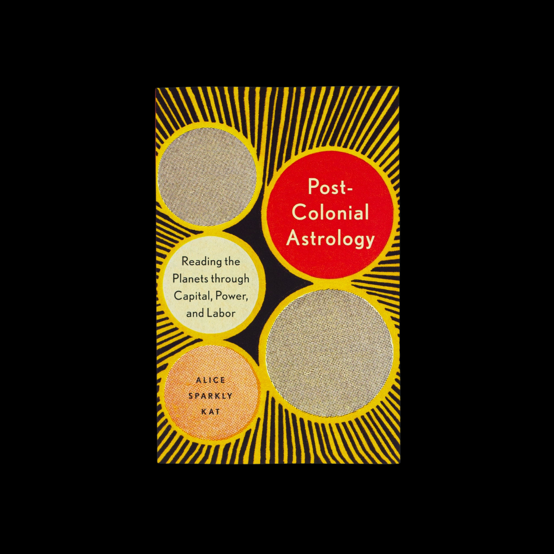Postcolonial Astrology: Reading the Planets Through Capital, Power, and Labor