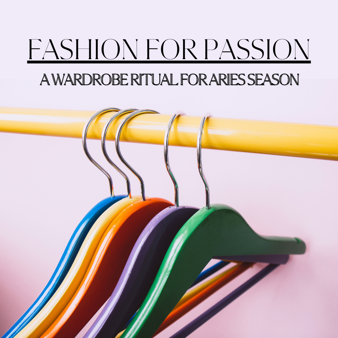 Fashion for Passion: A Wardrobe Ritual for Aries Season