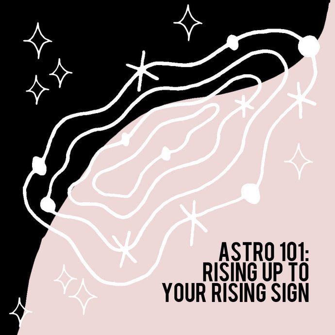 ASTRO 101: RISING UP TO YOUR RISING SIGN