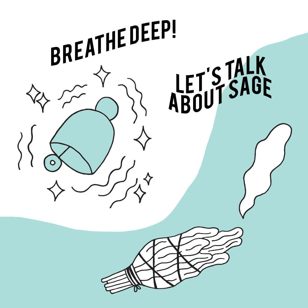 BREATHE DEEP: LET'S TALK ABOUT SAGE
