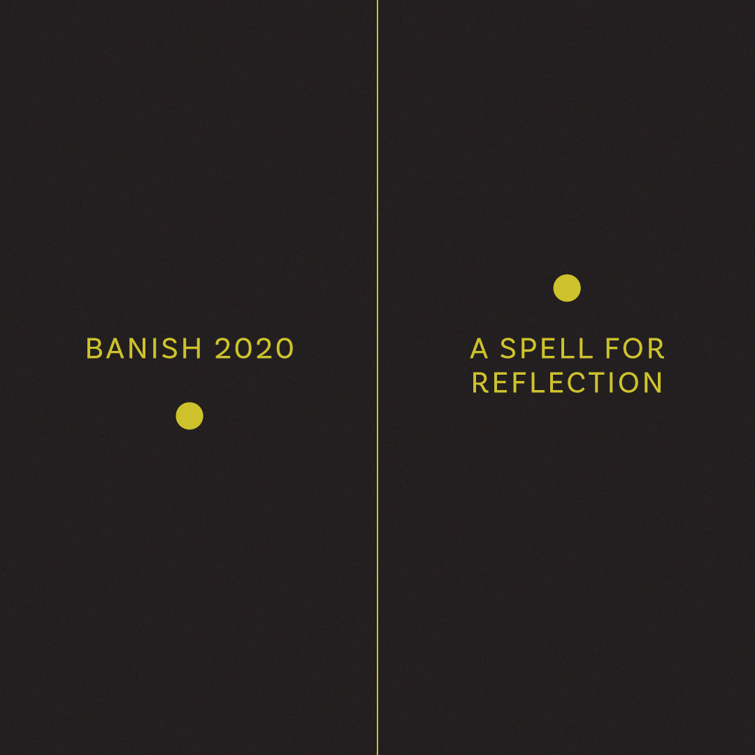 Banish 2020: A Spell for Reflection
