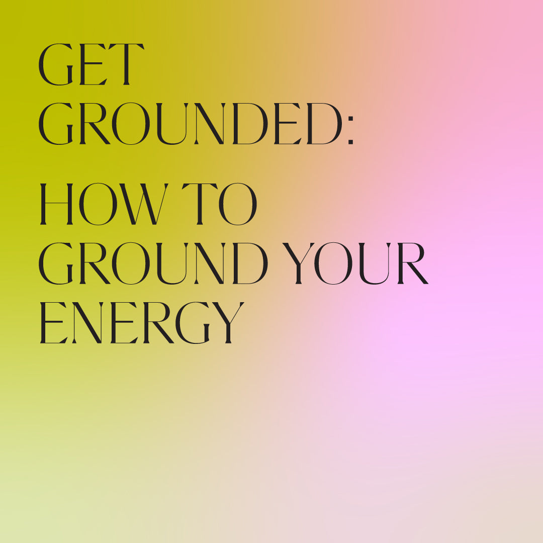 Get Grounded: How to Ground Your Energy