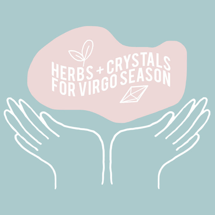 HERBS AND CRYSTALS FOR VIRGO SEASON