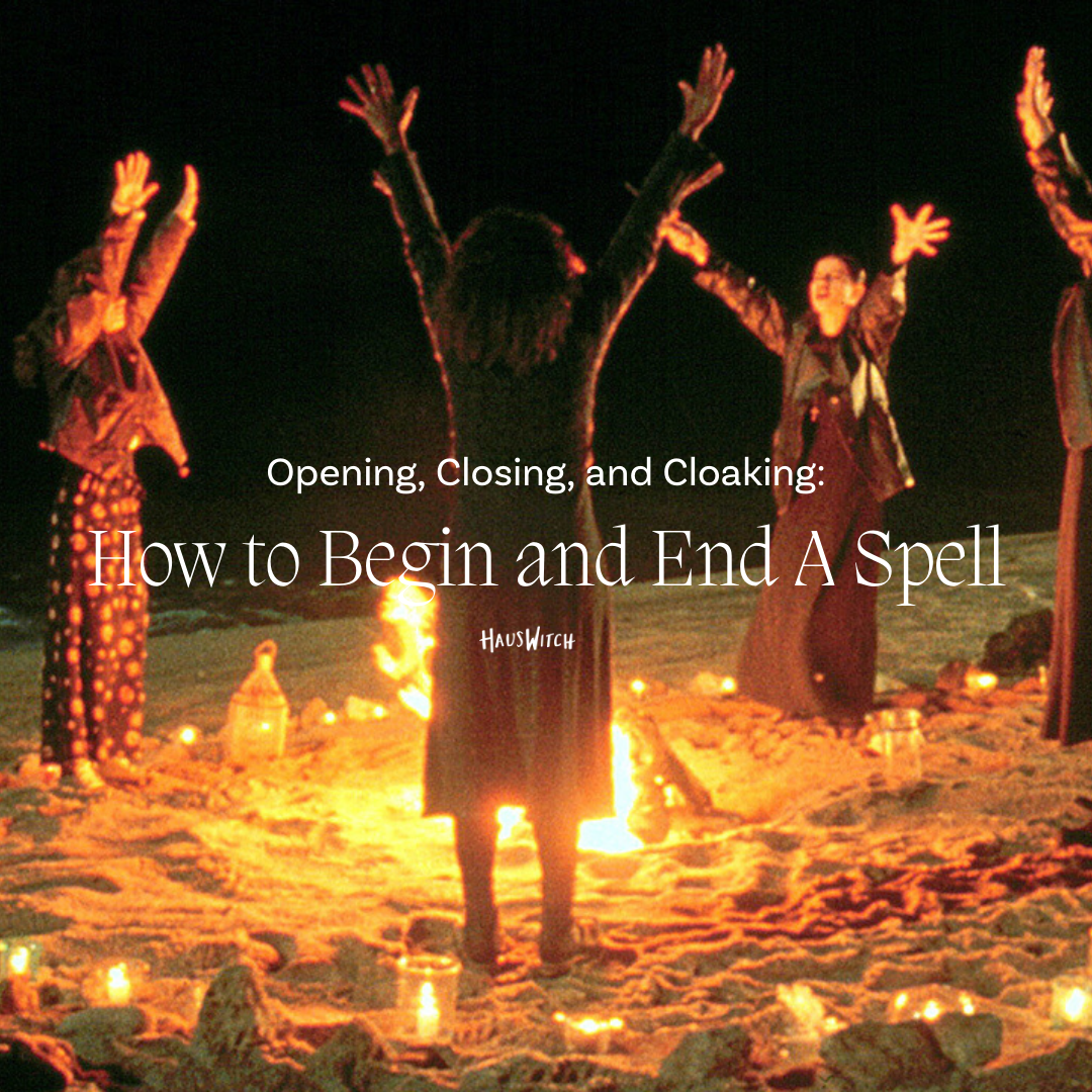 Opening, Closing, and Cloaking: How to Begin and End A Spell