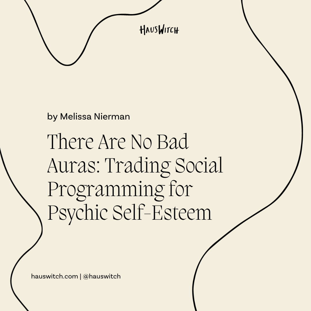 There Are No Bad Auras: Trading Social Programming for Psychic Self-Esteem