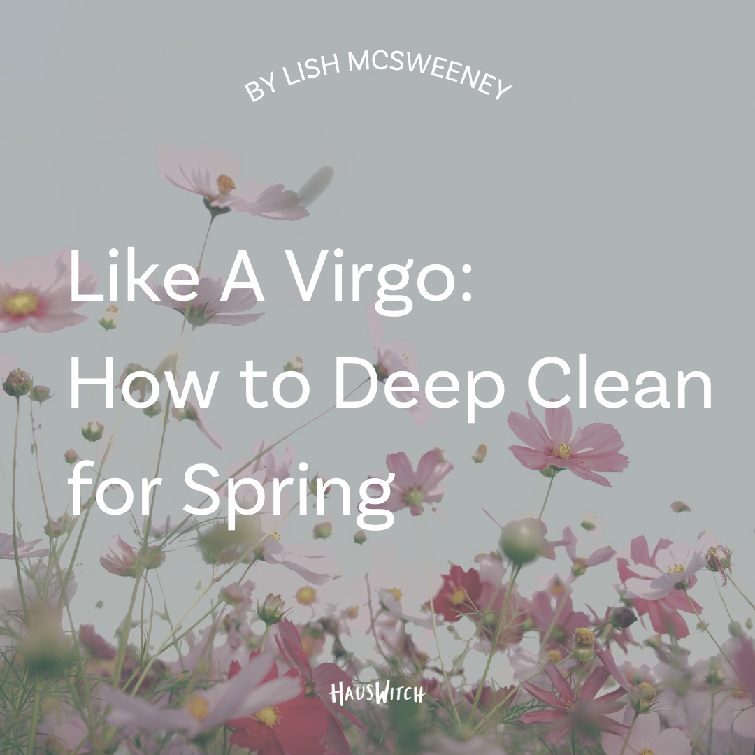Like a Virgo: How to Deep-Clean For Spring