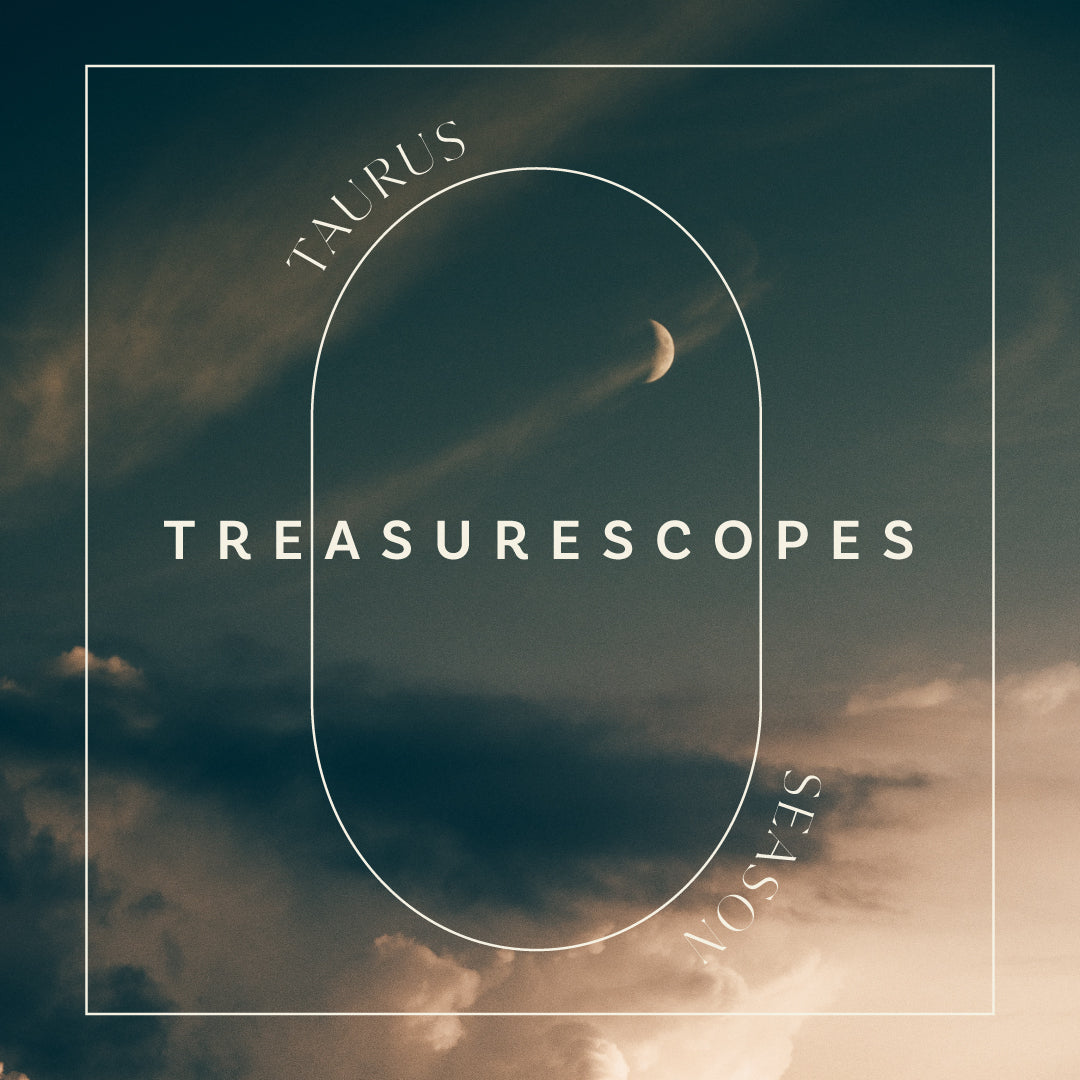 Taurus Season Treasurescopes