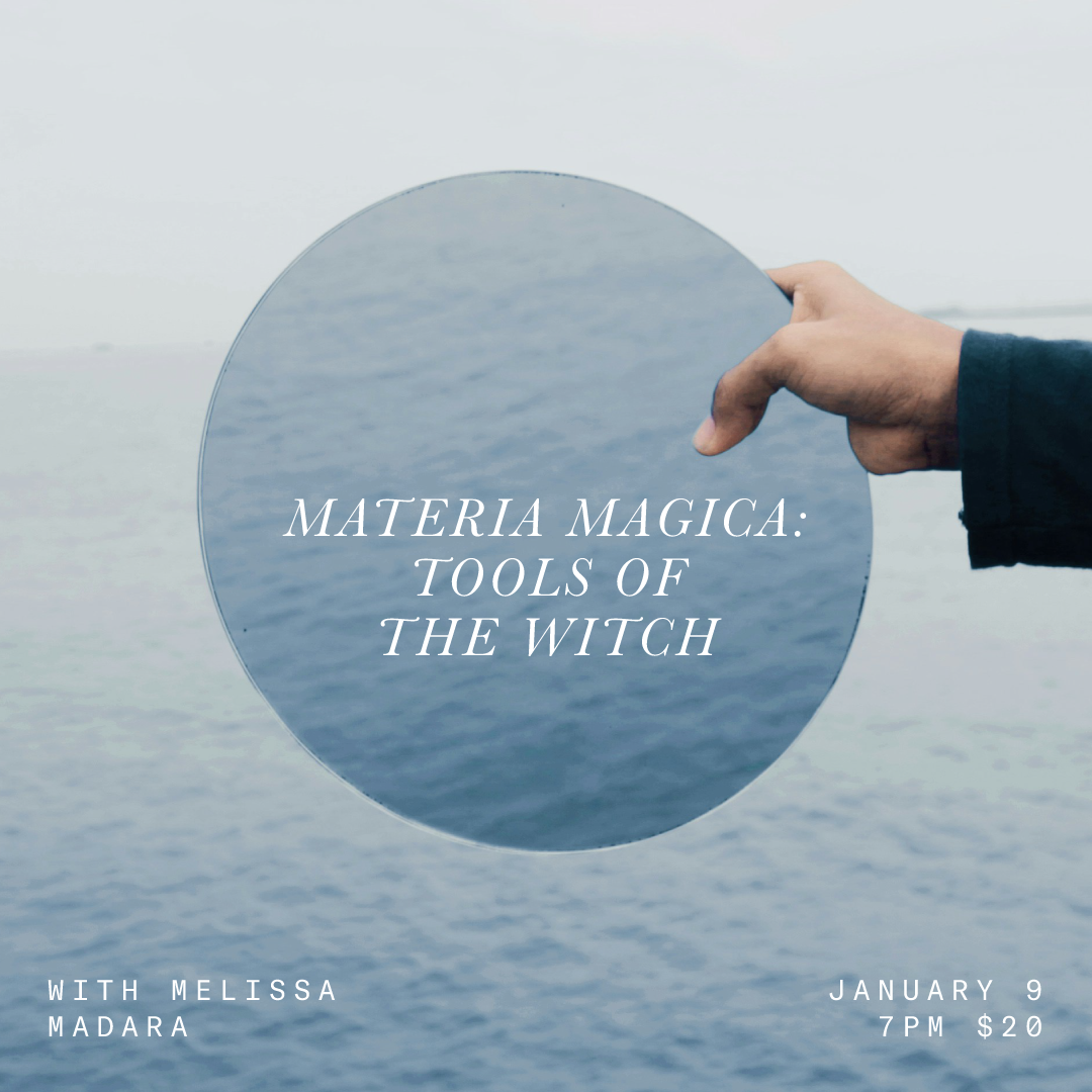 JAN 9: Materia Magica- Tools of the Witch w/ Melissa Madara