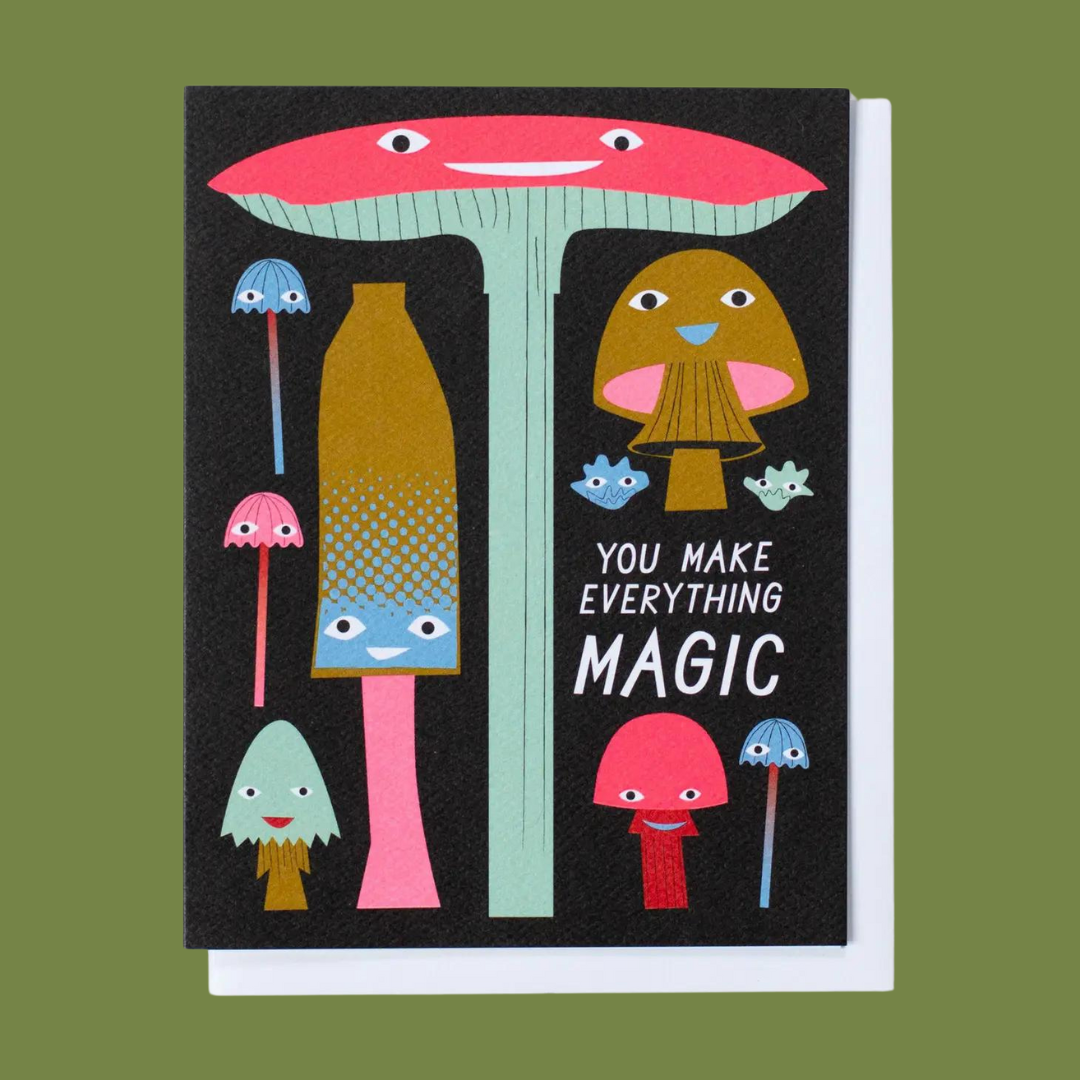 You Make Everything Magic Mushrooms Greeting Card