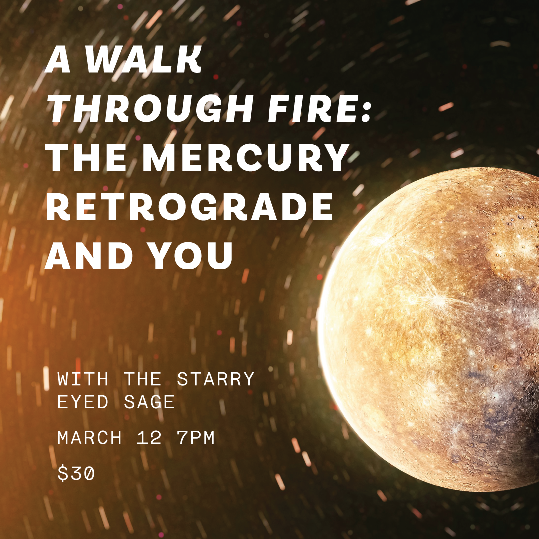 MAR 12: A Walk Through Fire- Mercury Retrograde + You w/ Cristina Rivera