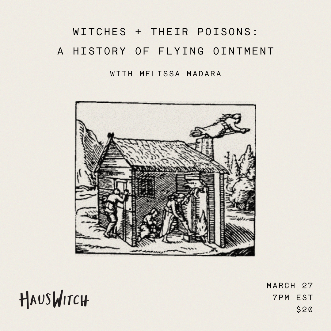 MAR 27: Witches + Their Poisons- A History of Flying Ointments