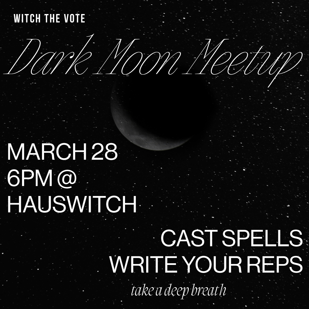 MAR 28: Witch The Vote Dark Moon Meetup