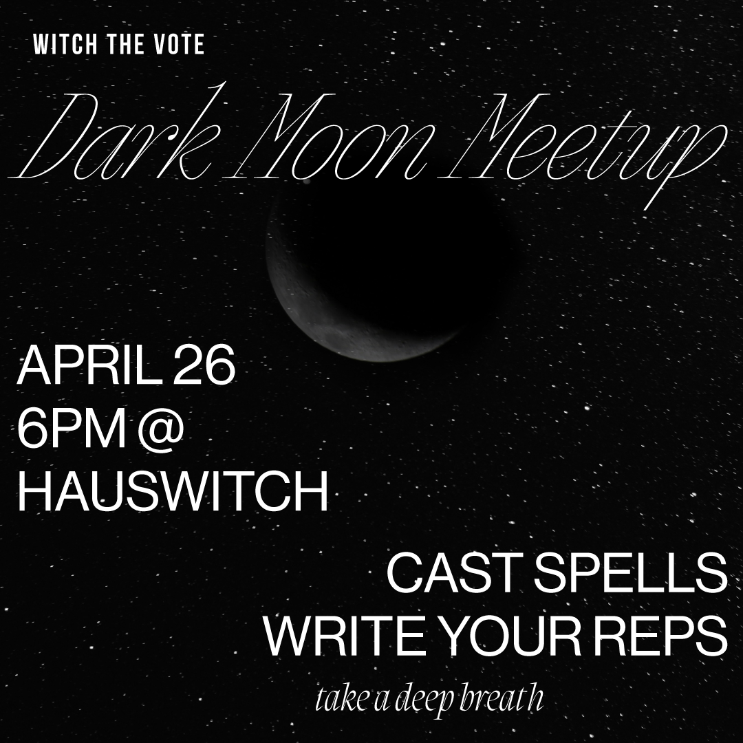 APR 26: Witch The Vote Dark Moon Meetup