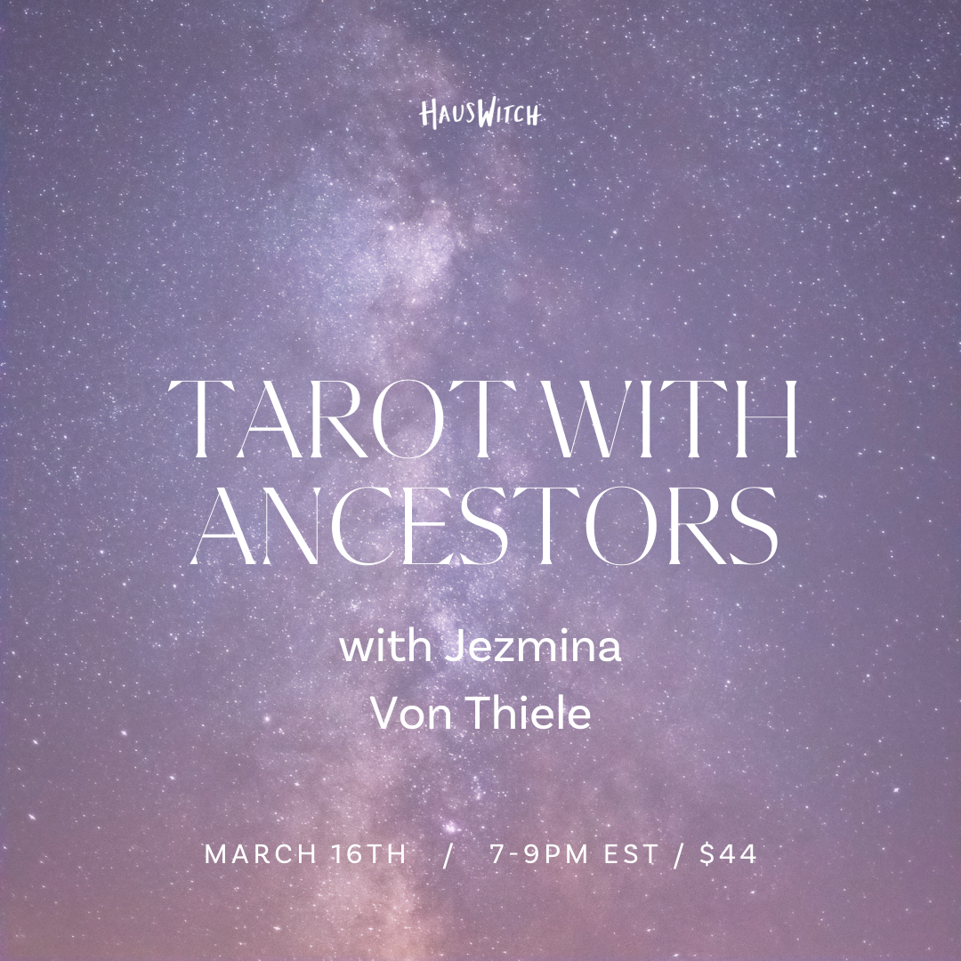 MAR 16: Tarot with Ancestors w/ Jezmina Von Thiele