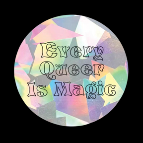 "Every Queer Is Magic" Suncatcher