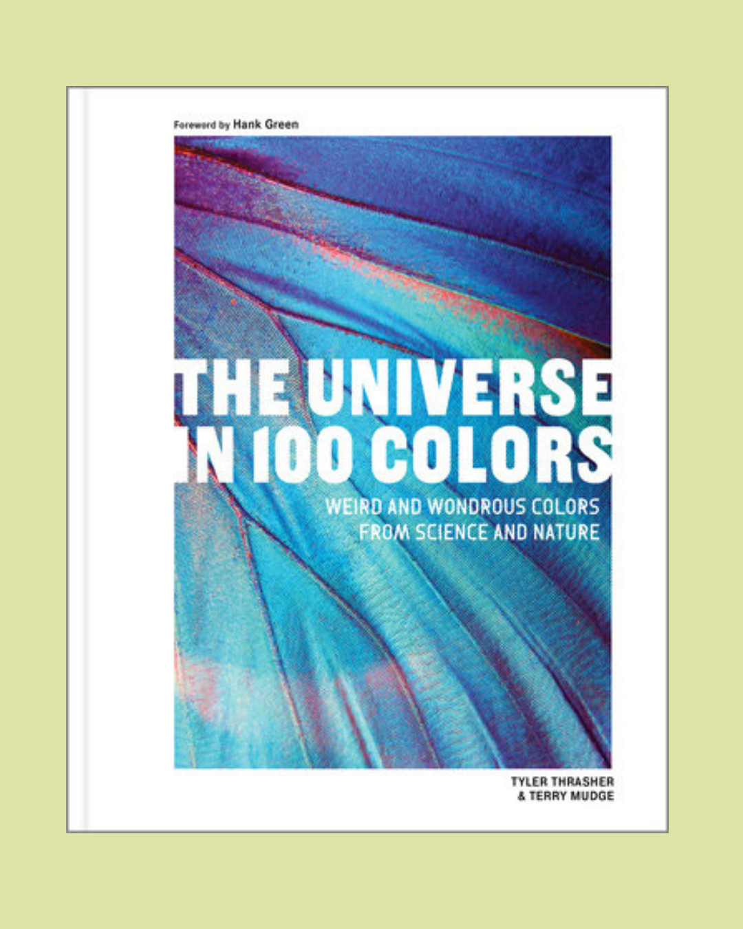 The Universe in 100 Colors: Weird and Wondrous Colors from Science and Nature