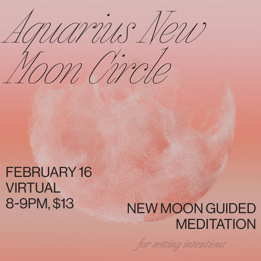 FEB 16: Virtual Aquarius New Moon Circle