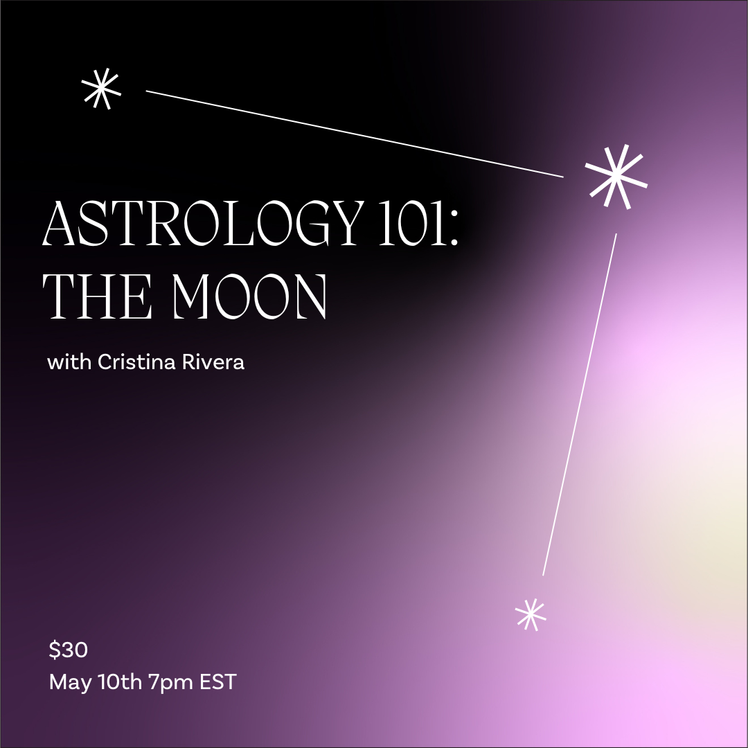 MAY 10: Astrology 101- The Moon w/ Cristina Rivera