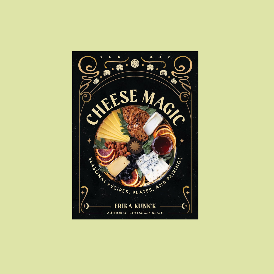 Cheese Magic: Seasonal Recipes, Plates, and Pairings