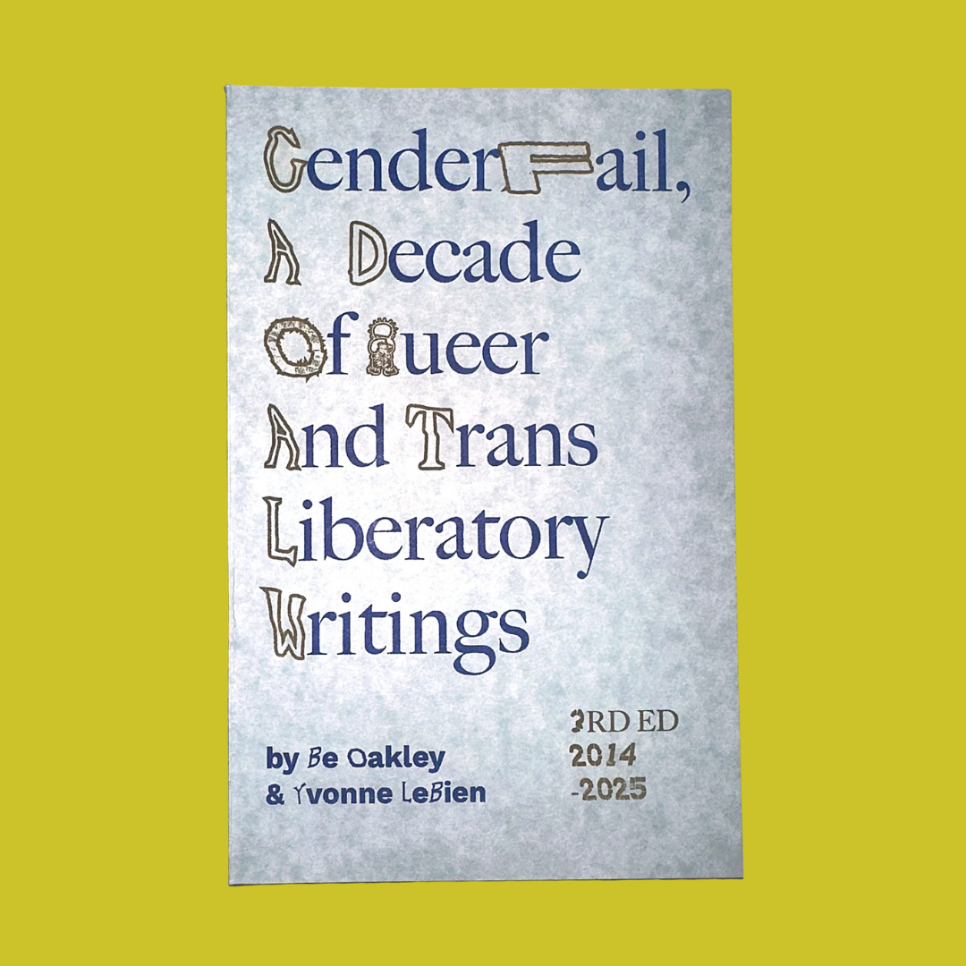 Genderfail: A Decade of Queer and Trans Liberatory Writings