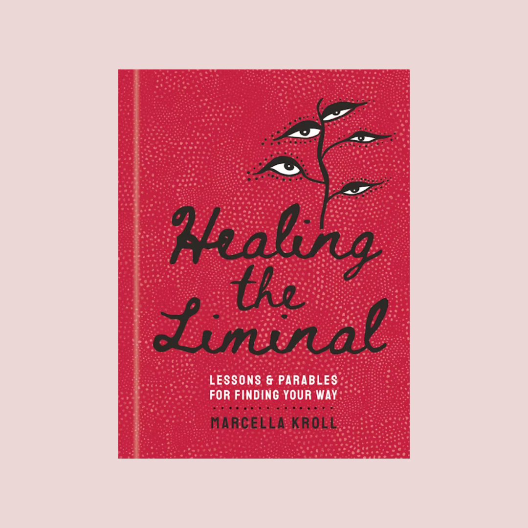 Healing the Liminal: Lessons & Parables for Finding Your Way