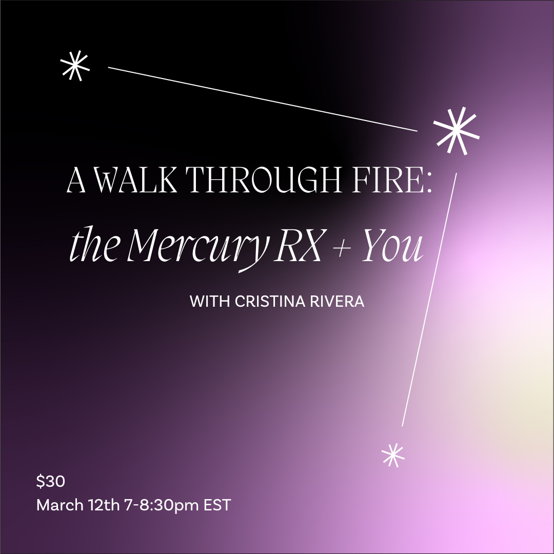 MAR 12: A Walk Through Fire- Mercury Retrograde + You w/ Cristina Rivera