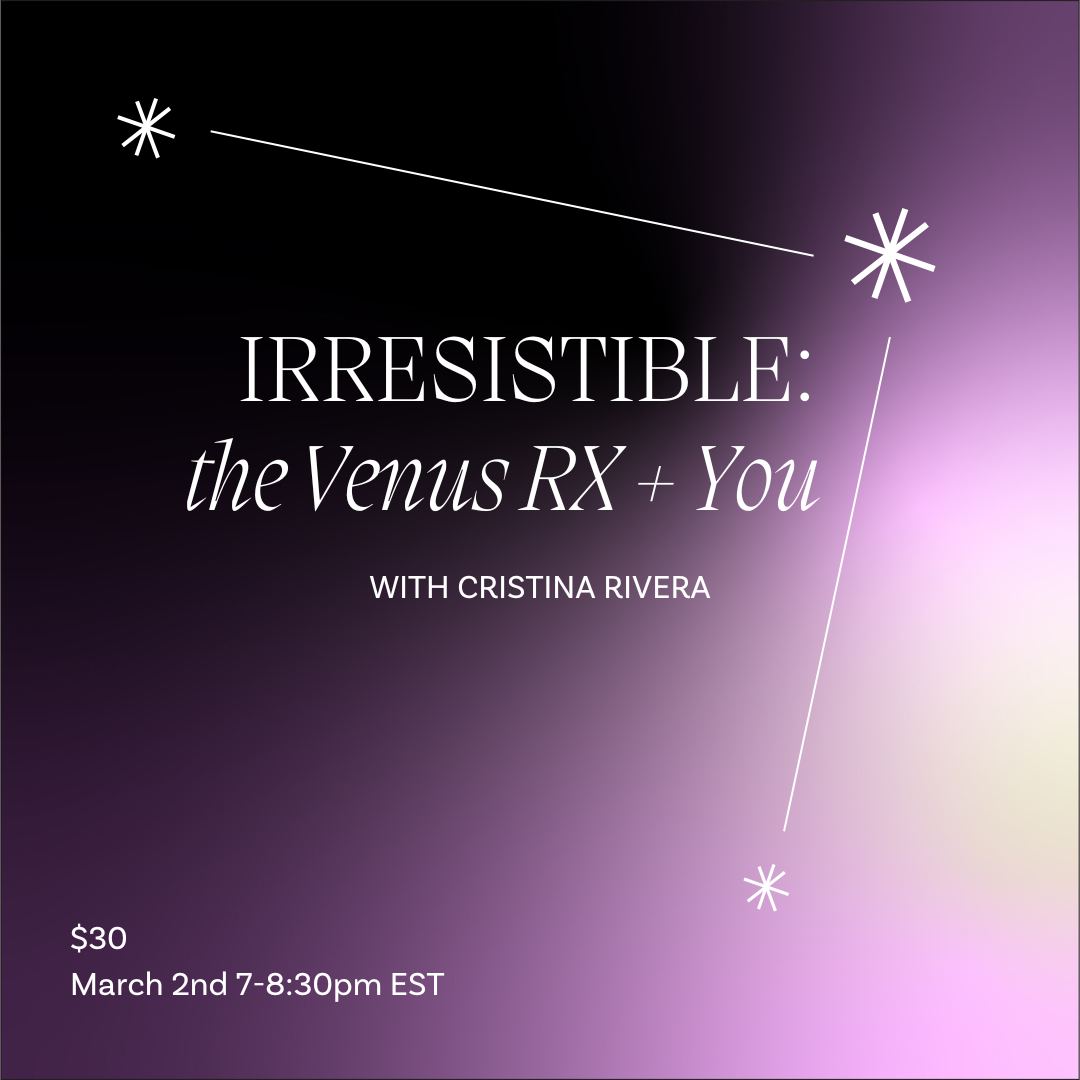 MAR 2: Irresistible- The Venus Retrograde + You w/ Cristina Rivera