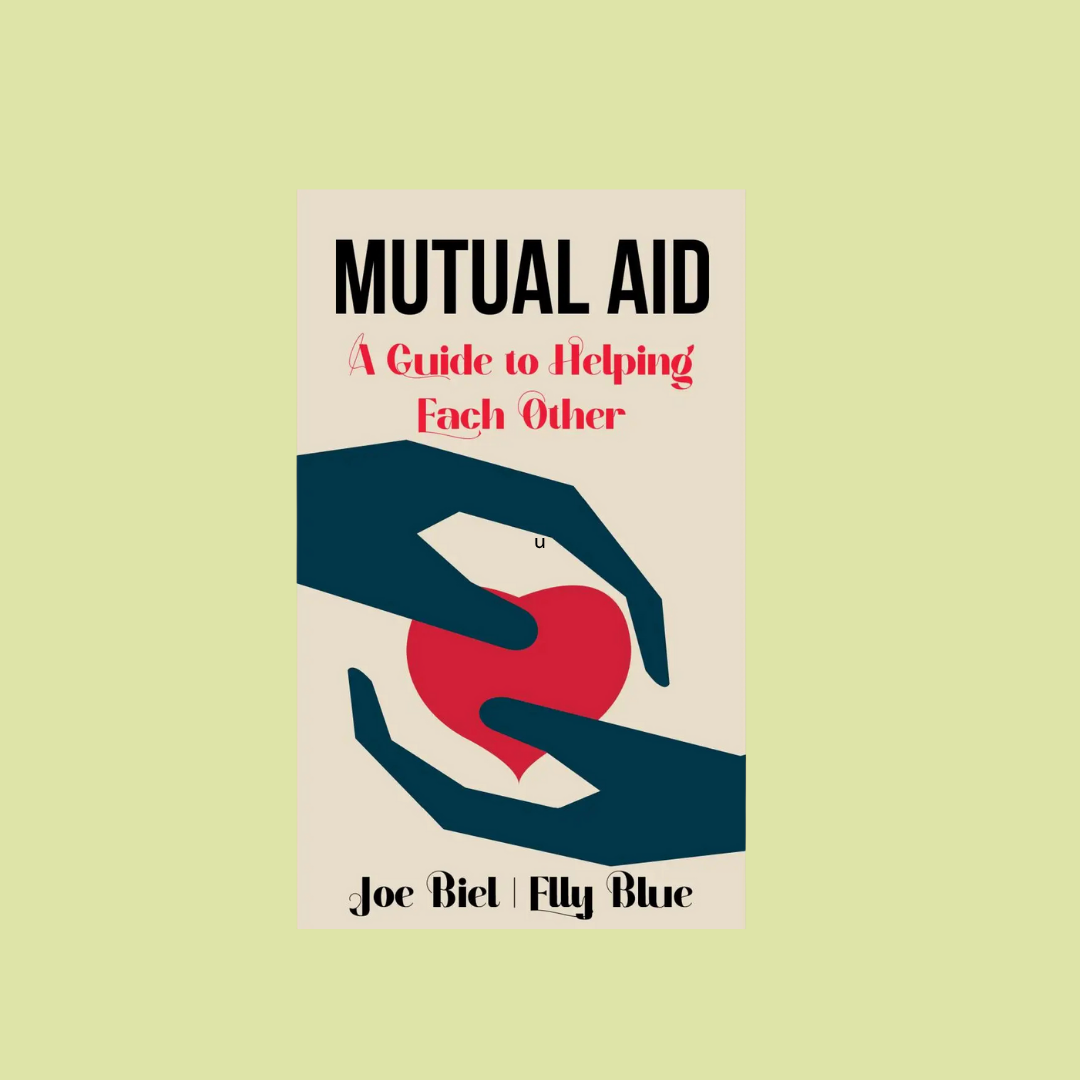 Mutual Aid: A Guide To Helping Each Other