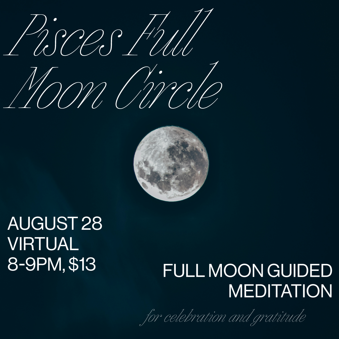 AUG 28: Virtual Pisces Full Moon Circle