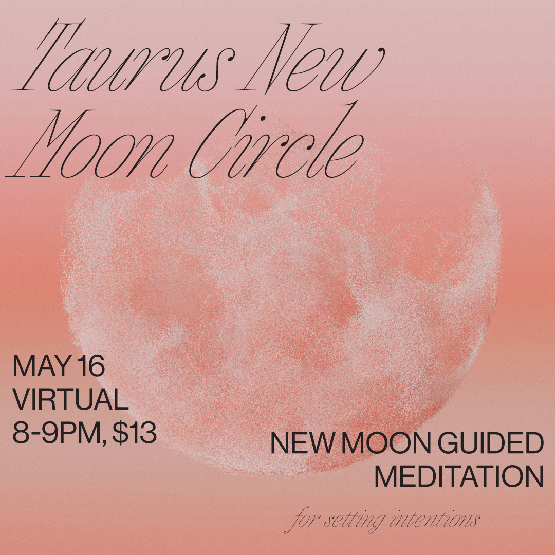 MAY 16: Virtual Taurus New Moon Circle