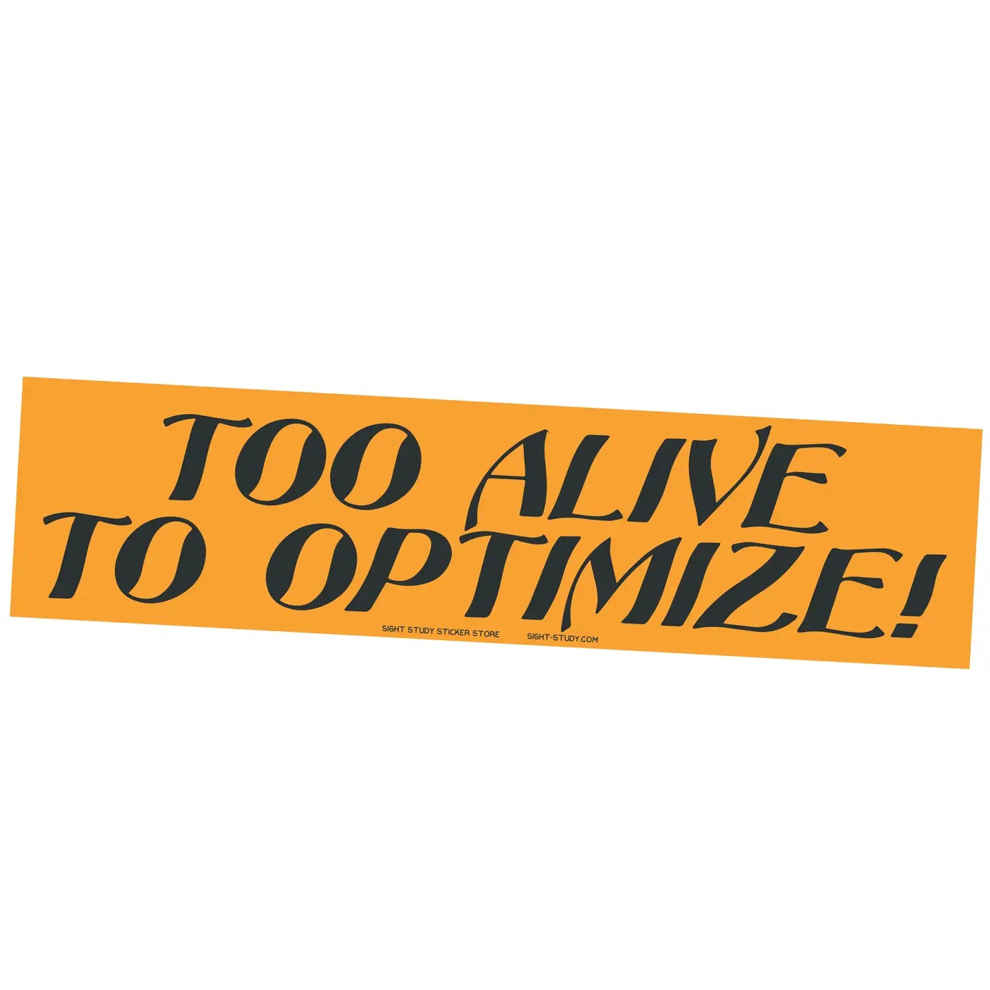 Too Alive to Optimize Bumper Sticker