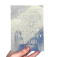 Load image into Gallery viewer, Empathic Intimacies: A Touch That You Can Really Feellllll
