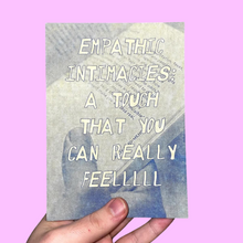 Load image into Gallery viewer, Empathic Intimacies: A Touch That You Can Really Feellllll
