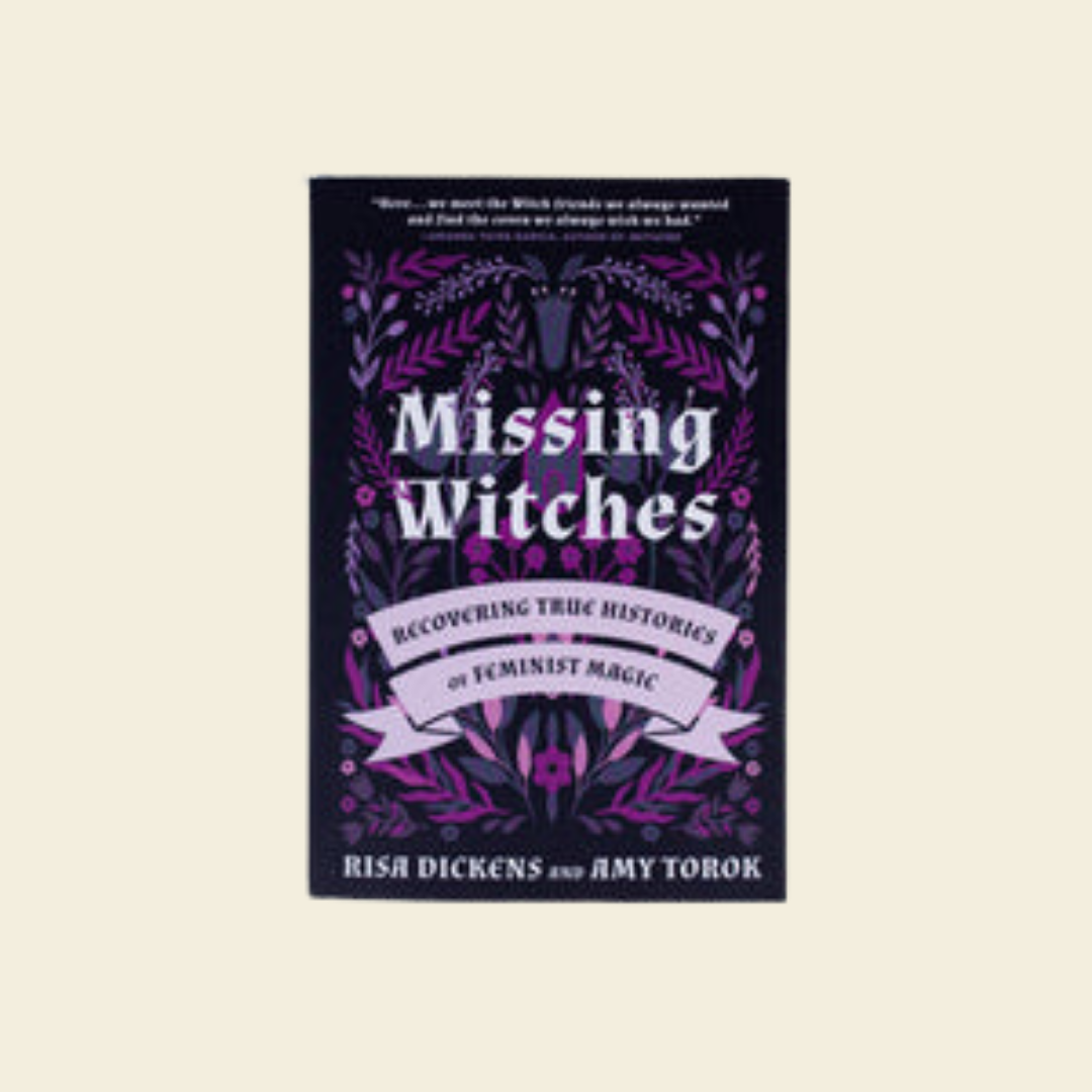 Missing Witches: Recovering True Histories of Feminist Magic