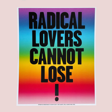 Load image into Gallery viewer, Radical Lovers Cannot Lose! Print
