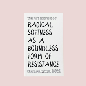 Radical Softness As A Boundless Form of Resistance Zine